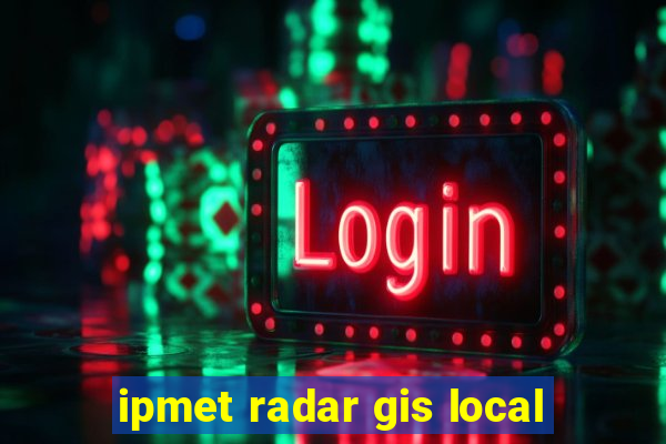 ipmet radar gis local